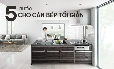 5 bước cho căn bếp tối giản bắt kịp phong cách sống thanh lịch